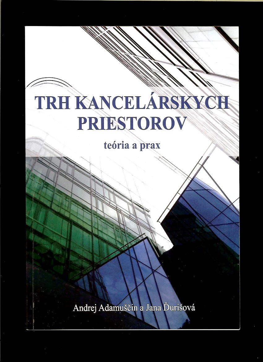 Andrej Adamuščin, Jana Ďurišová: Trh kancelárskych priestorov. Teória a prax
