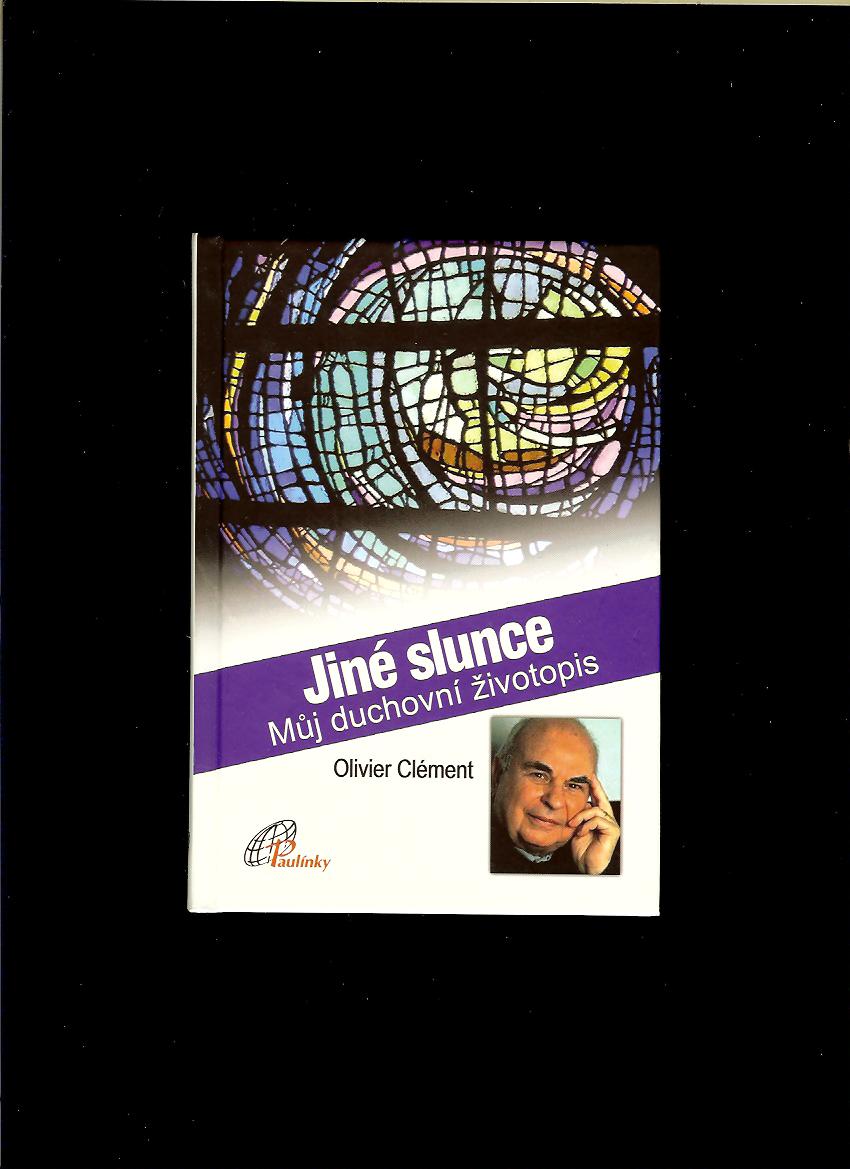 Olivier Clément: Jiné slunce. Můj duchovní životopis