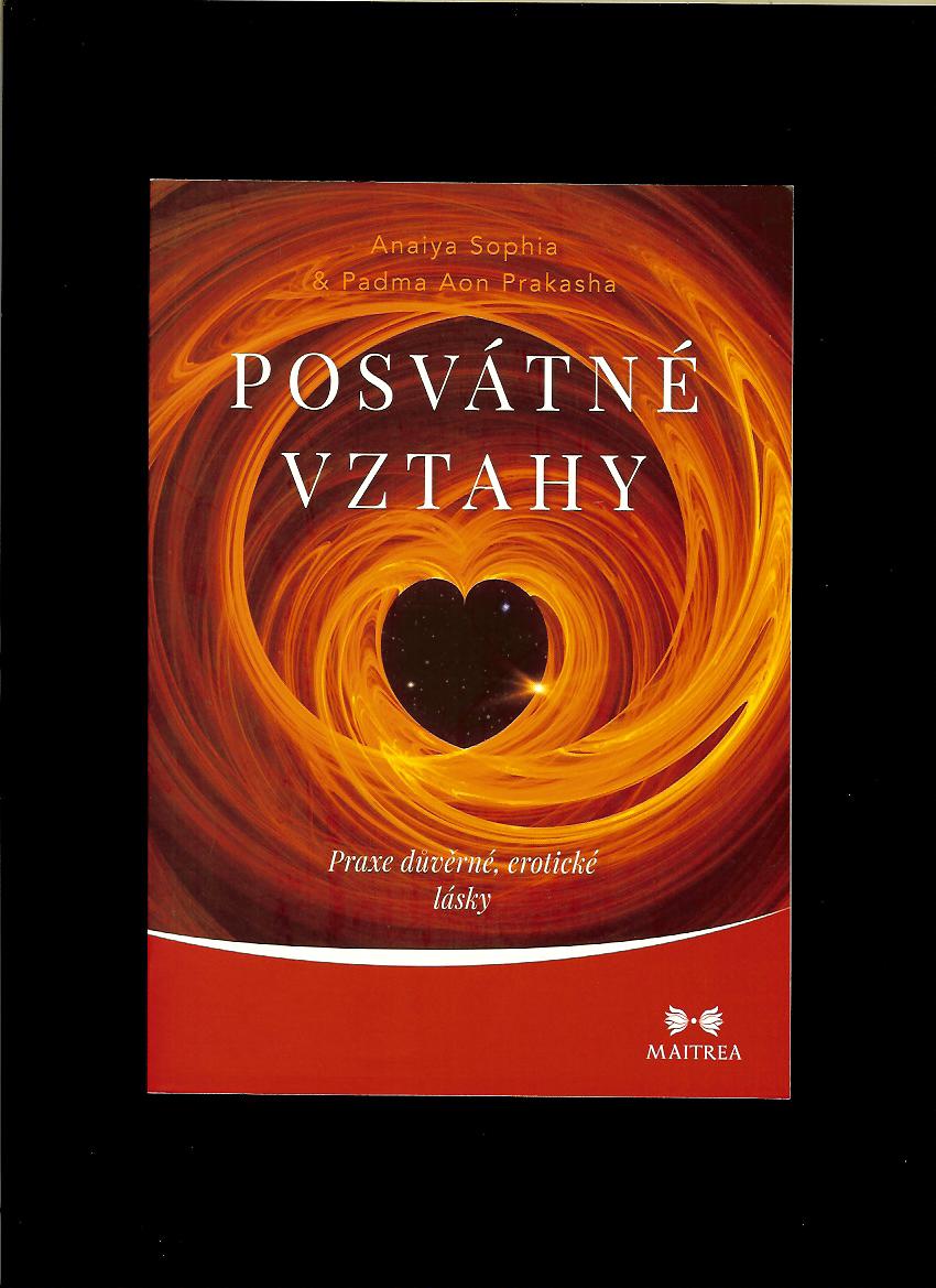 Anaiya Sophia, Padma Aon Prakasha: Posvátné vztahy. Praxe důvěrné,erotické lásky
