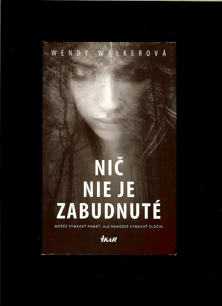 Wendy Walker: Nič nie je zabudnuté