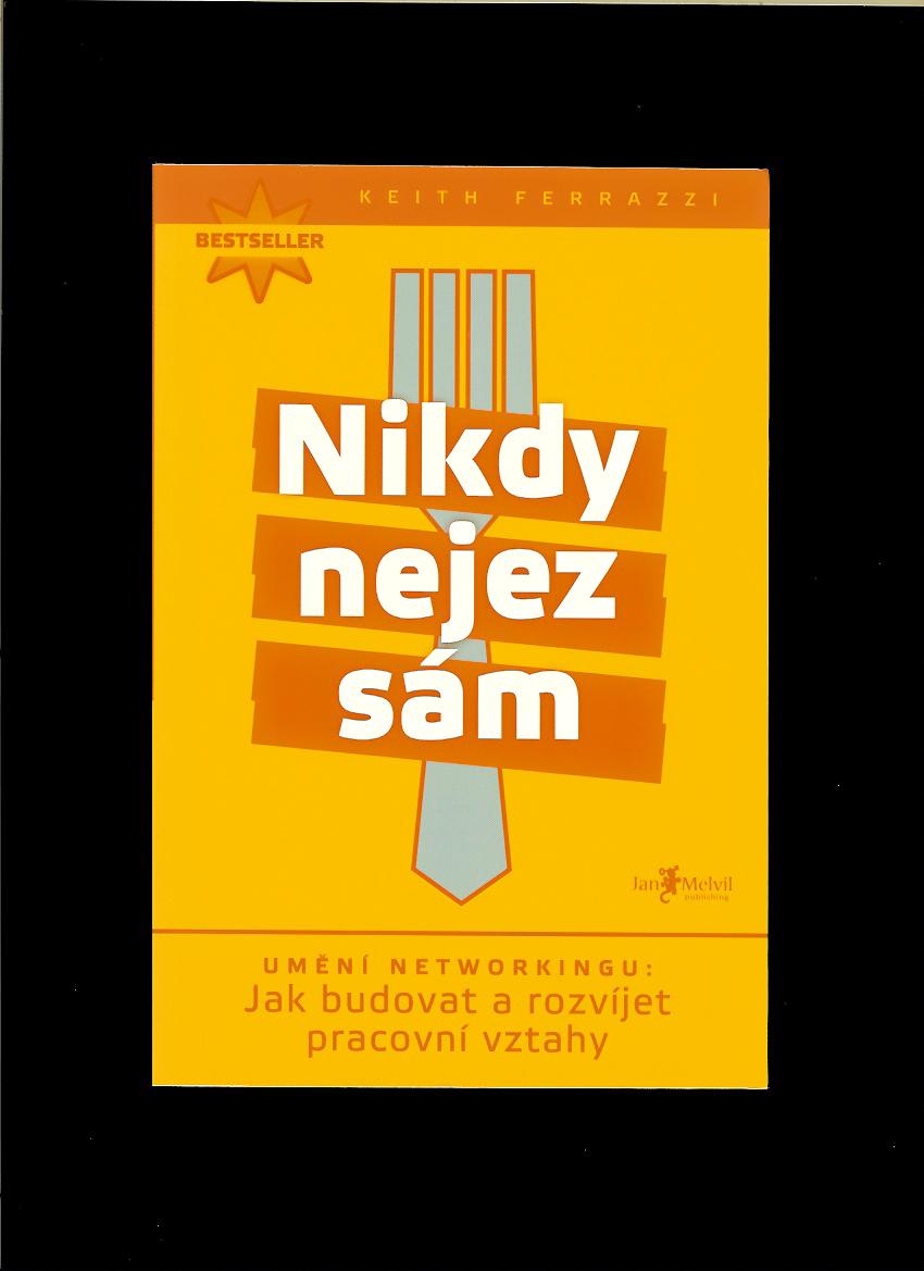 Keith Ferrazzi: Nikdy nejez sám - Umění networkingu ...