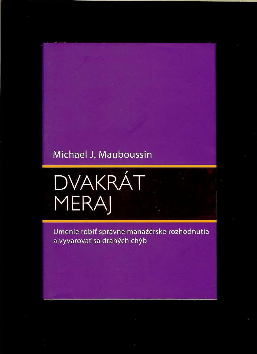Michael J. Mauboussin: Dvakrát meraj