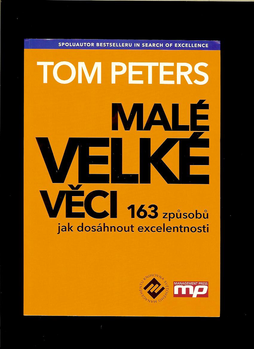 Tom Peters: Malé velké věci. 163 způsobů jak dosáhnout excelentnosti