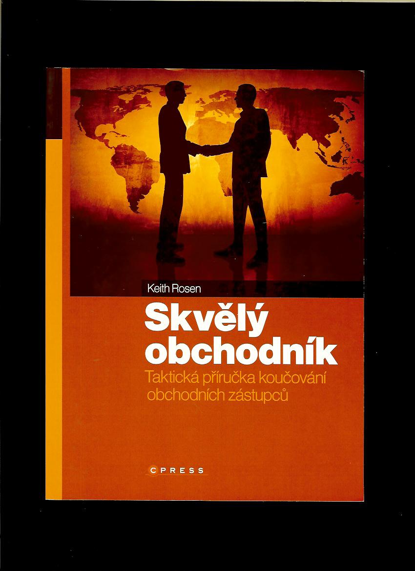 Keith Rosen: Skvělý obchodník. Taktická příručka koučování obchodních zástupců