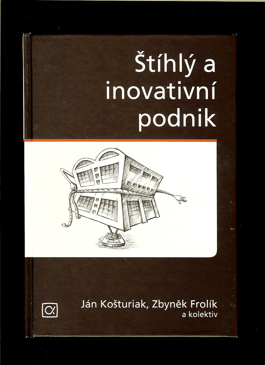 Ján Košturiak, Zbyněk Frolík a kol.: Štíhlý a inovativní podnik