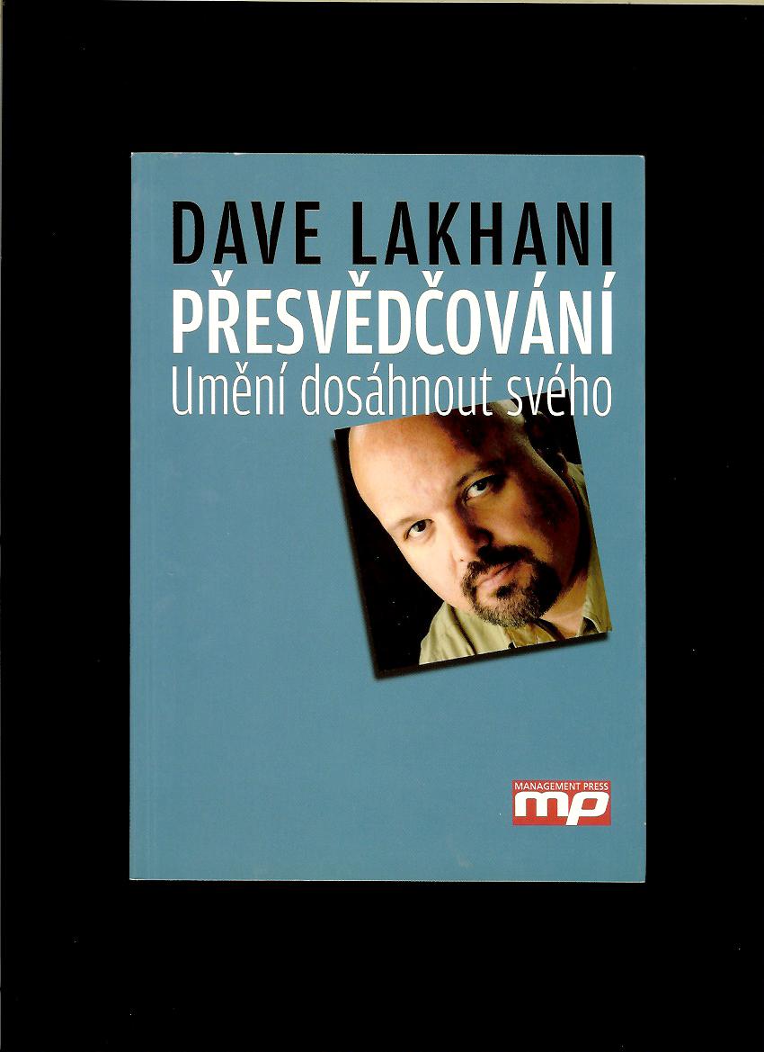 Dave Lakhani: Přesvědčování - Umění dosáhnout svého