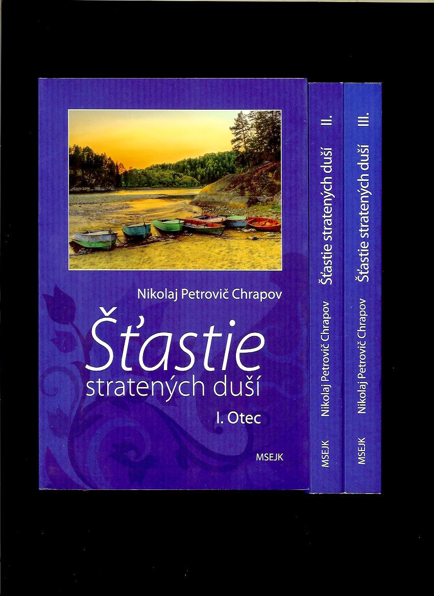Nikolaj Petrovič Chrapov: Šťastie stratených duší I - III /3 zväzky/