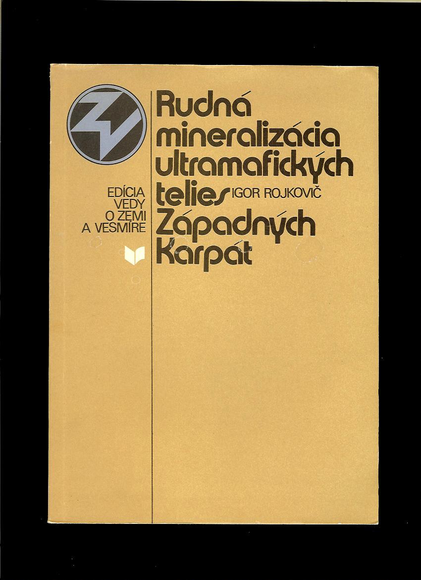 Igor Rojkovič: Rudná mineralizácia ultramafických telies Západných Karpát