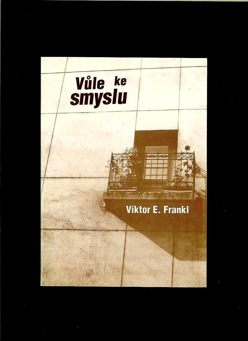 Viktor E. Frankl: Vůle ke smyslu