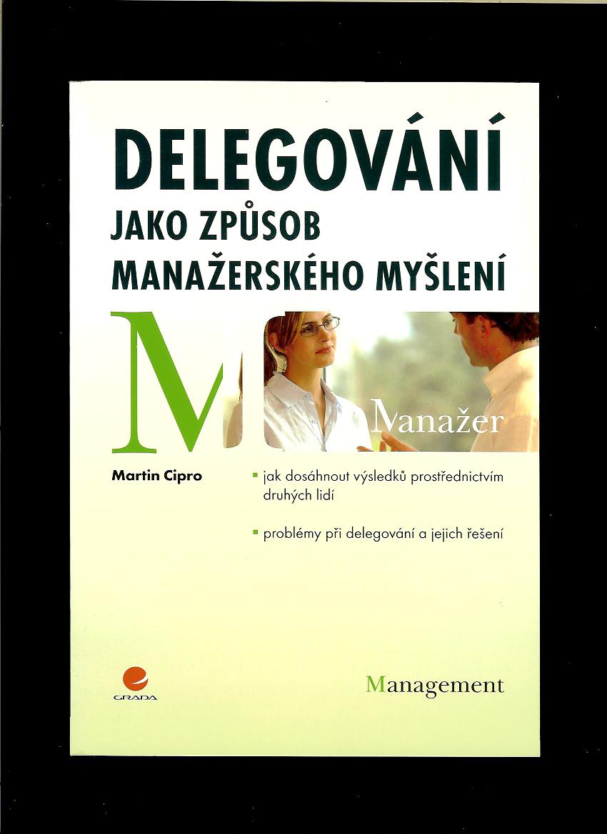 Martin Cipro: Delegování jako způsob manažerského myšlení