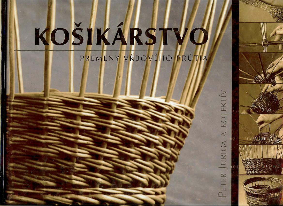 Peter Juriga a kol.: Košikárstvo - Premeny vŕbového prútia