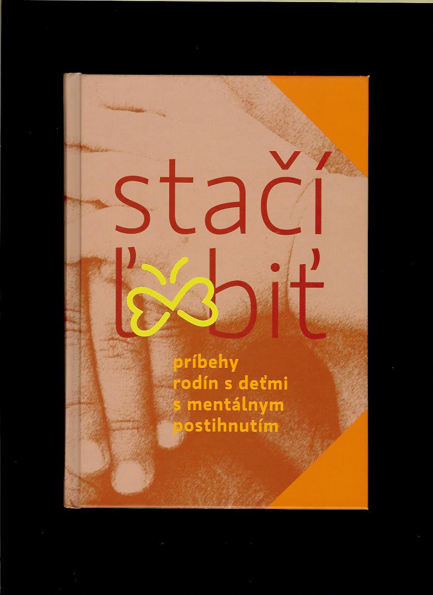 Kol.: Stačí ľúbiť. Príbehy rodín s deťmi s mentálnym postihnutím