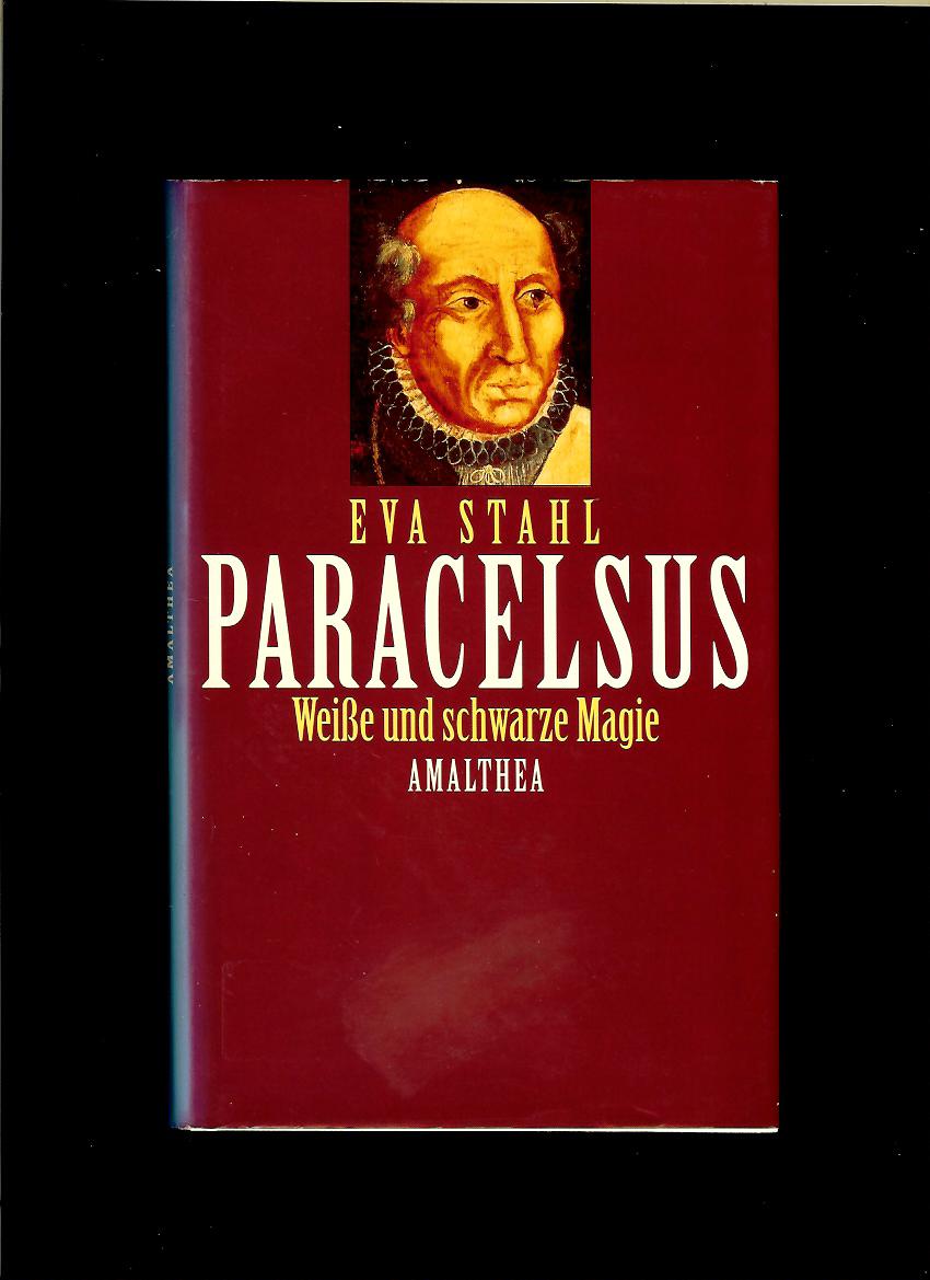 Eva Stahl: Paracelsus. Weisse und schwarze Magie