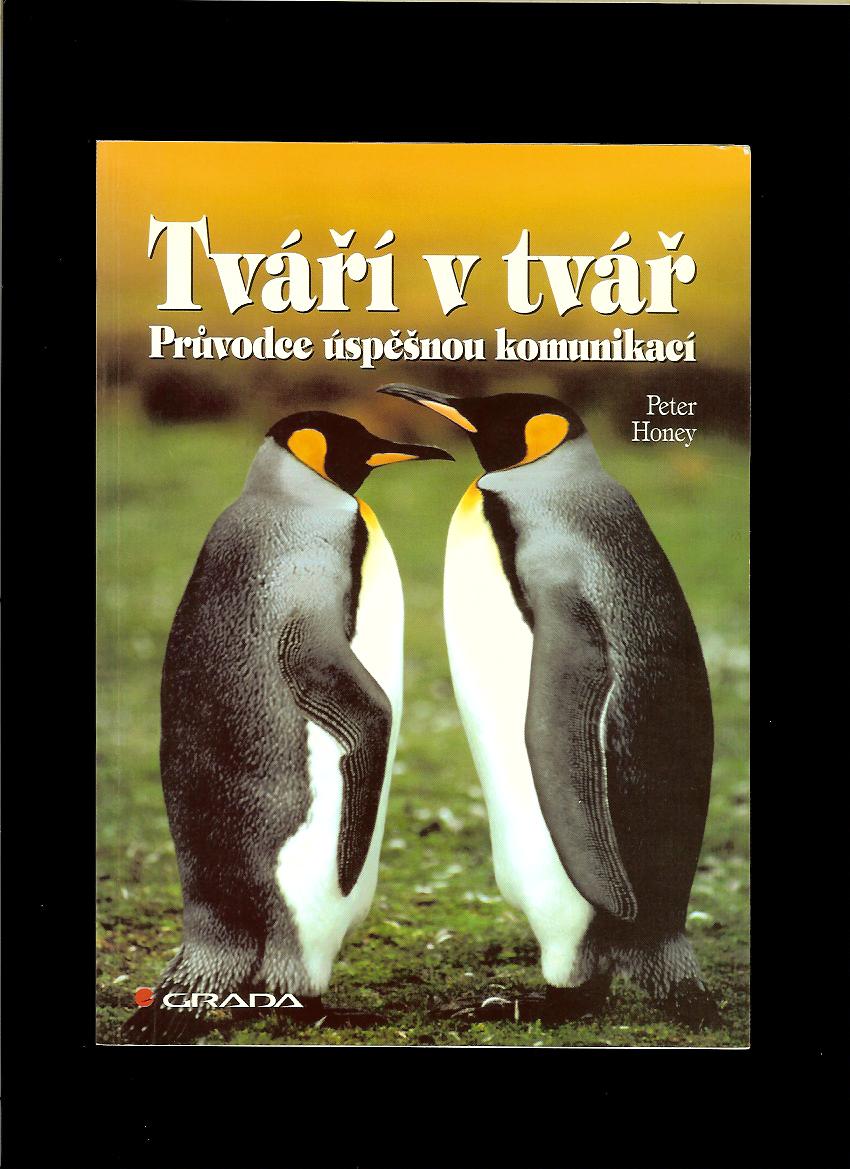 Peter Honey: Tváří v tvář - průvodce úspěšnou komunikací