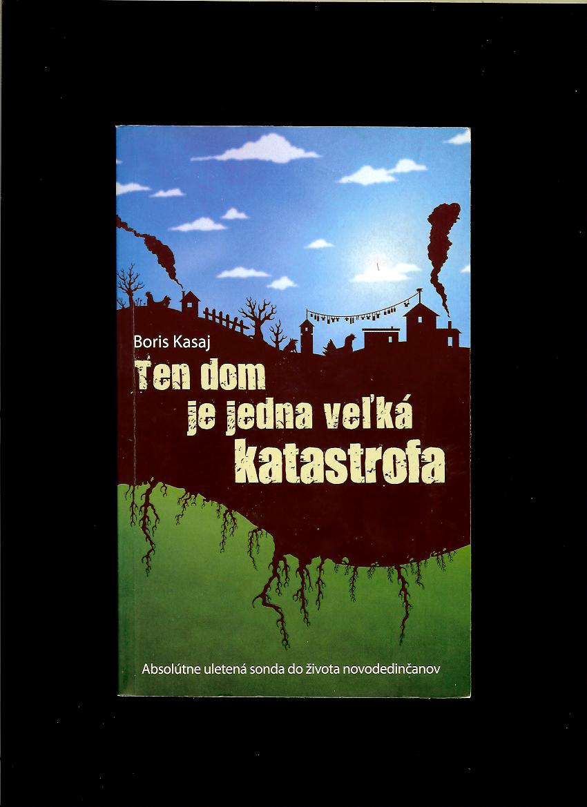 Boris Kasaj: Ten dom je jedna veľká katastrofa
