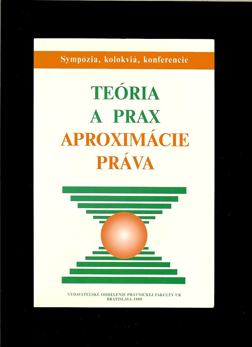 Teória a prax aproximácie práva. Zborník príspevkov z konferencie