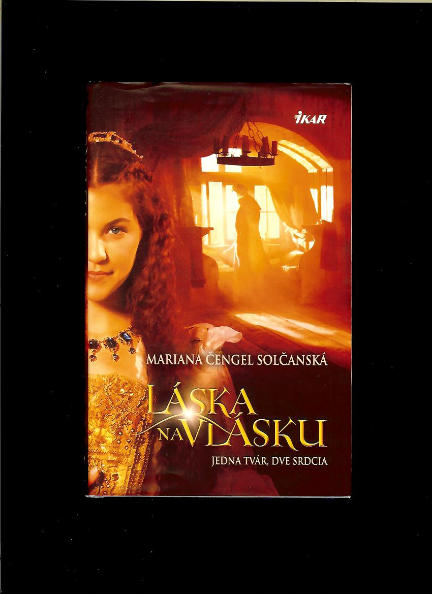 Mariana Čengel Solčanská: Láska na vlásku. Jedna tvár, dve srdcia