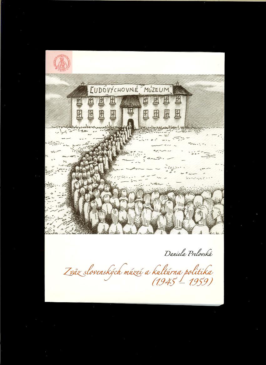 Daniela Prelovská: Zväz slovenských múzeí a kultúrna politika (1945-1959)