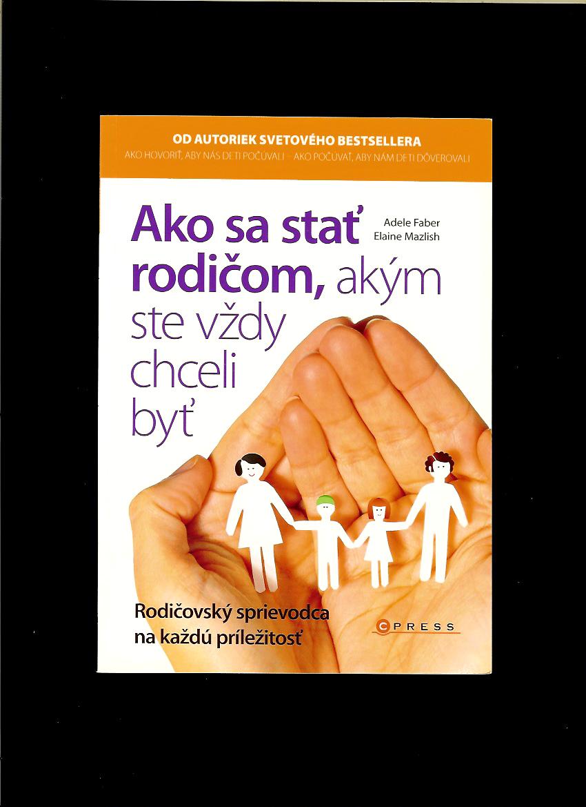 Adele Faber, Elaine Mazlish: Ako sa stať rodičom, akým ste vždy chceli byť