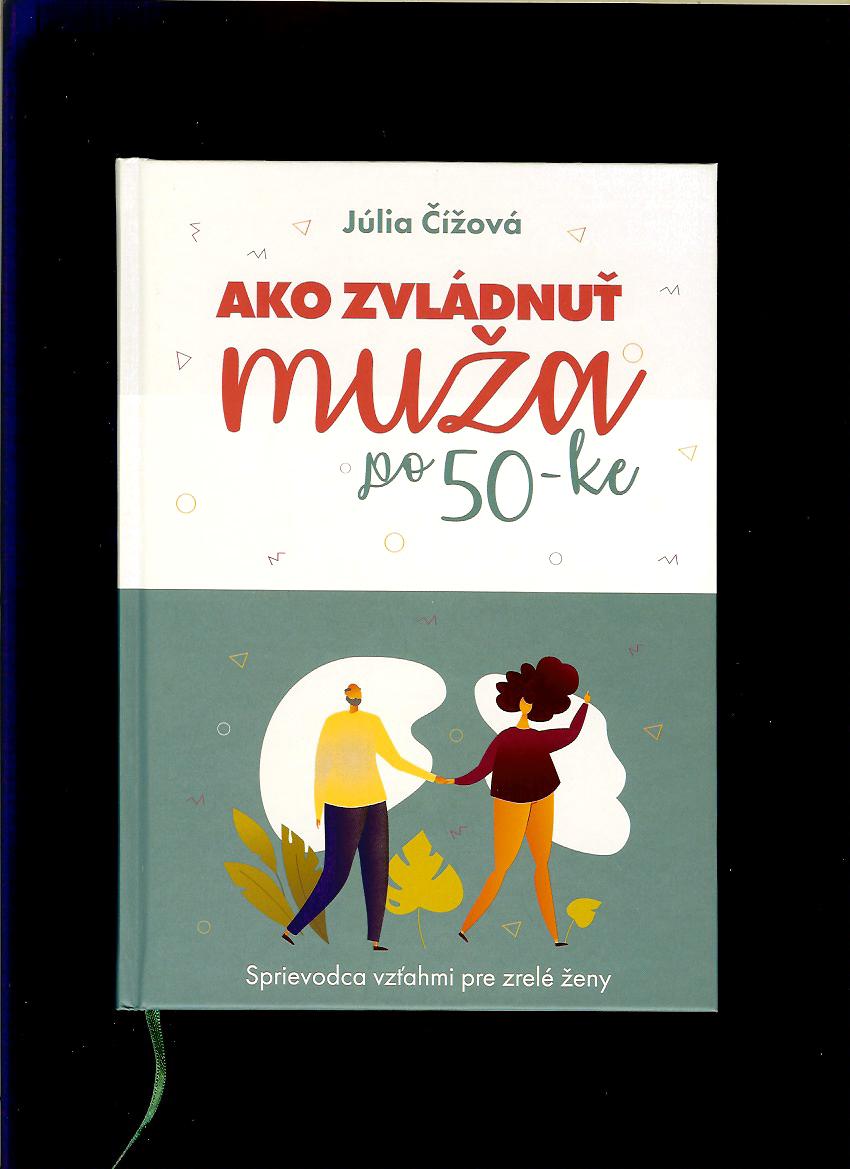Júlia Čížová: Ako zvládnuť muža po 50-ke