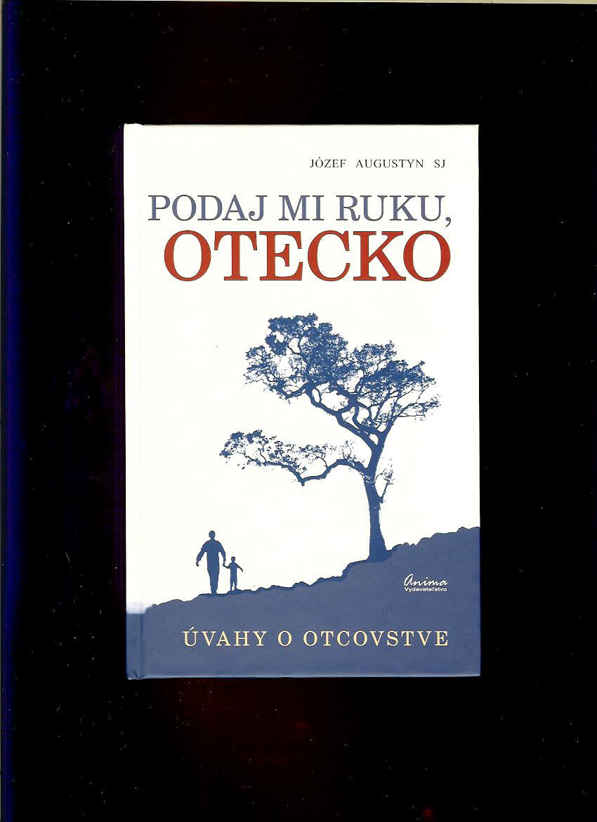 Józef Augustyn: Podaj mi ruku otecko