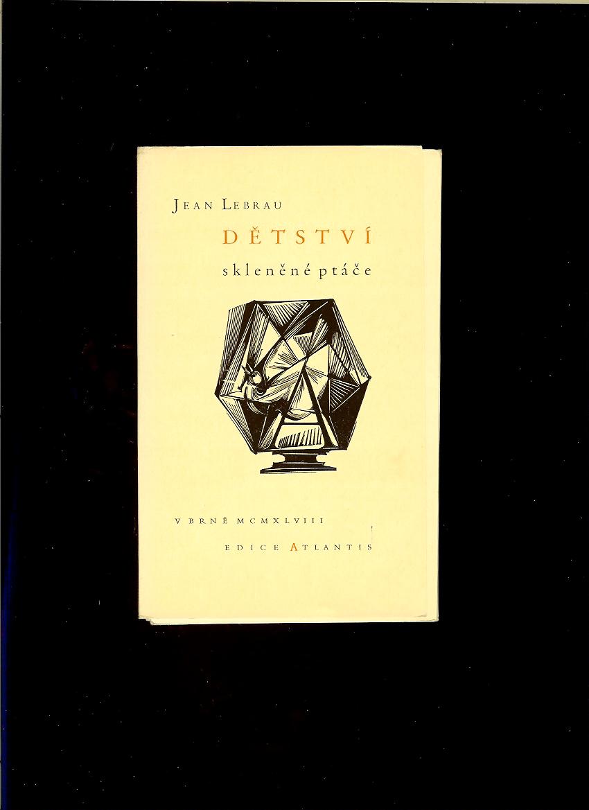 Jean Lebrau: Dětství, skleněné ptáče /1948/