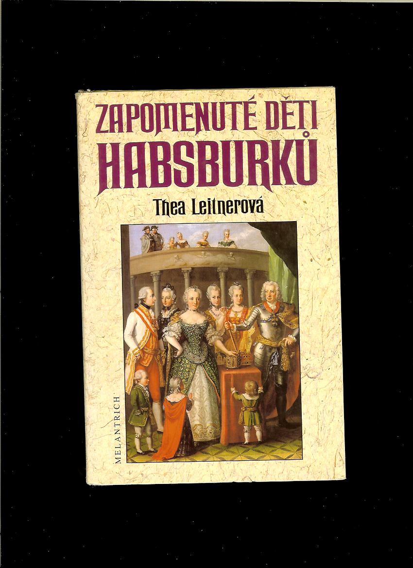 Thea Leitnerová: Zapomenuté děti Habsburků 
