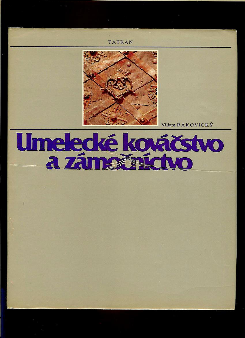 Viliam Rakovický: Umelecké kováčstvo a zámočníctvo