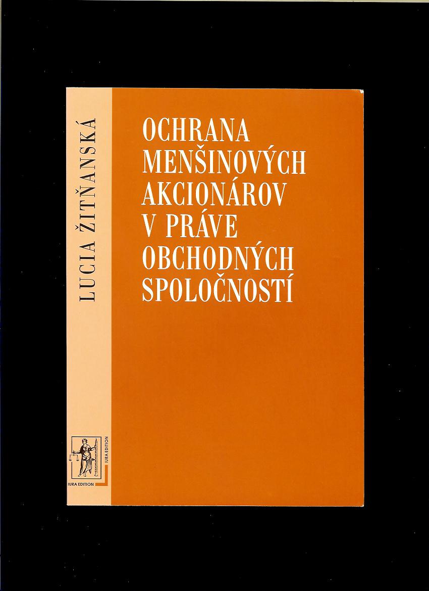 Lucia Žitňanská: Ochrana menšinových akcionárov v práve obchodných spoločností
