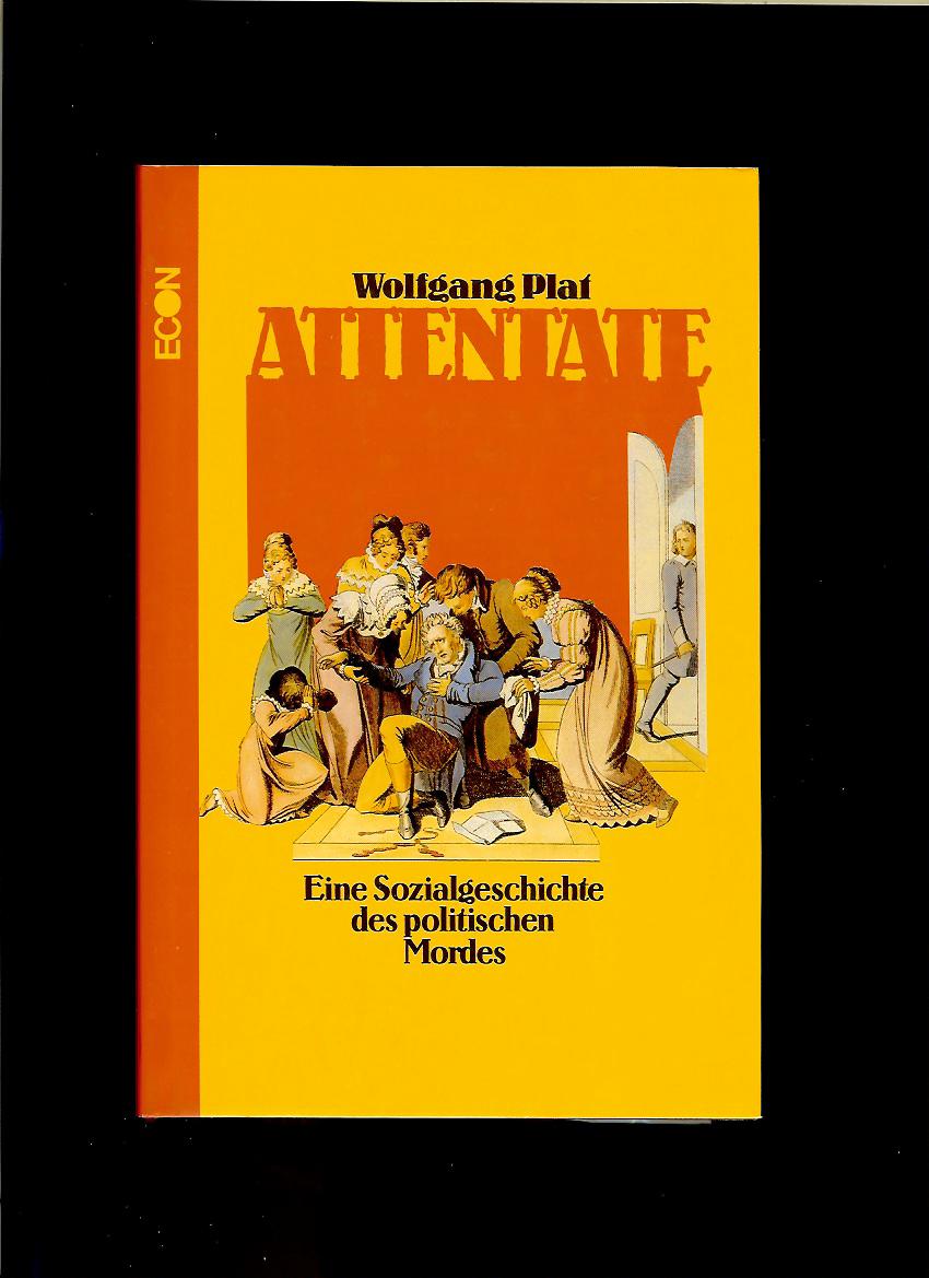 Wolfgang Plat: Attentate. Eine Sozialgeschichte des politischen Mordes