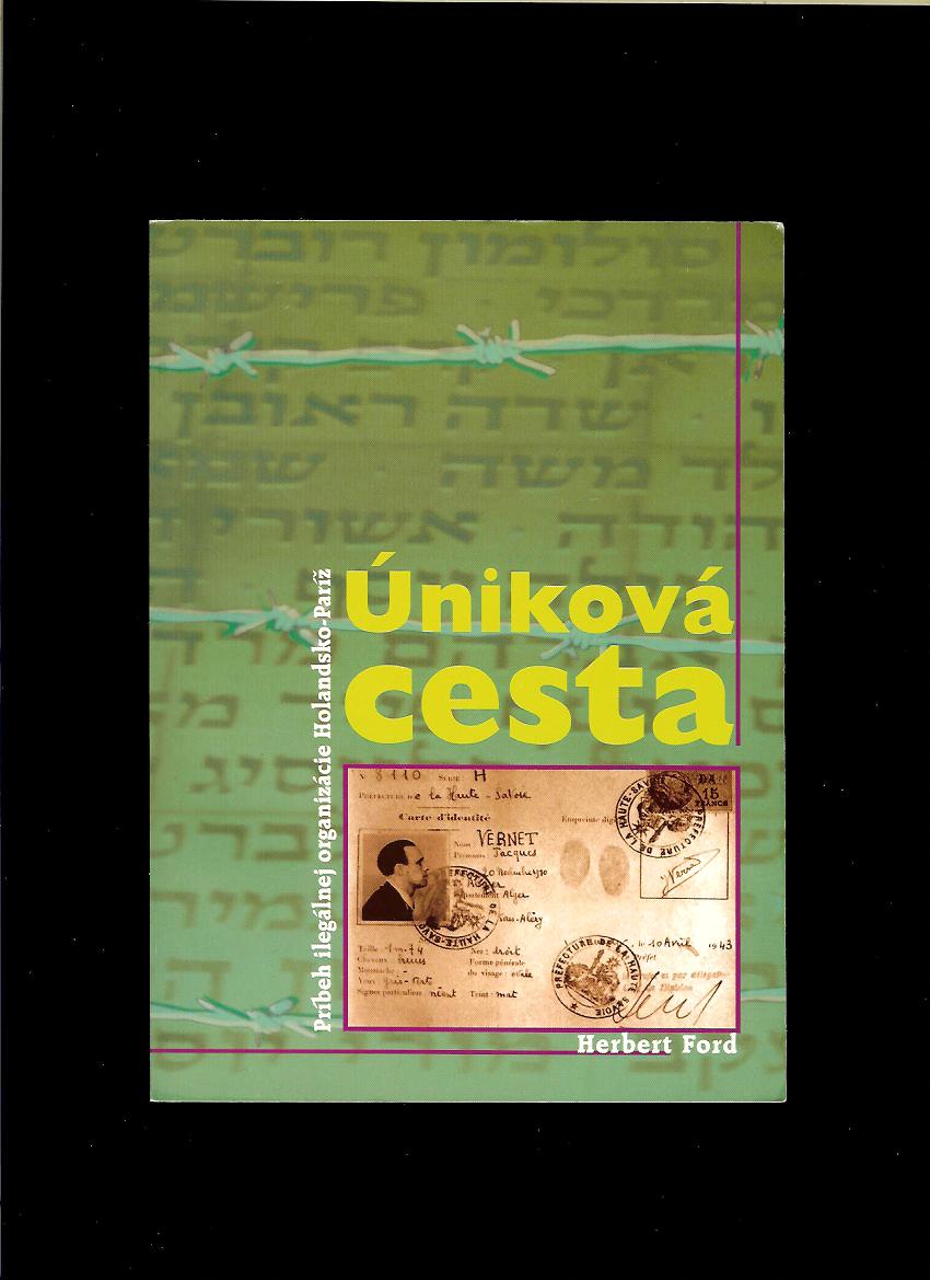 Herbert Ford: Úniková cesta. Príbeh ilegálnej organizácie Holandsko-Paríž
