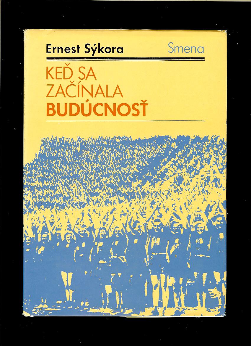 Ernest Sýkora: Keď sa začínala budúcnosť