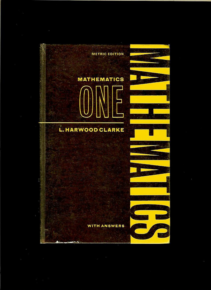 L. Harwood Clarke: Mathematics One - with answers