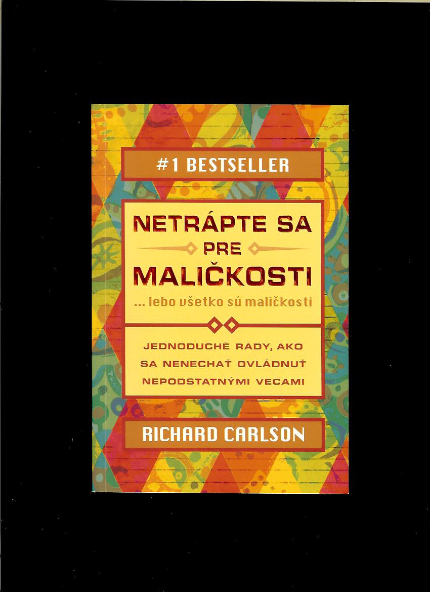 Richard Carlson: Netrápte sa pre maličkosti