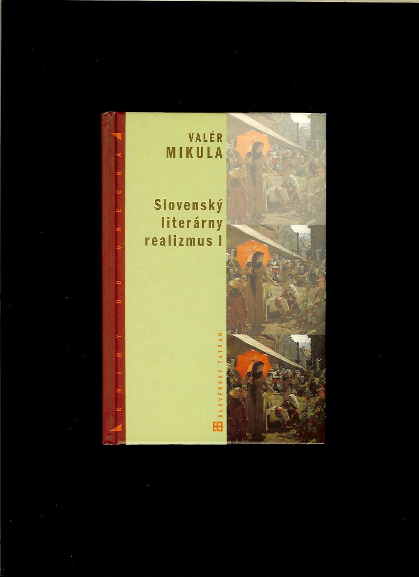 Valér Mikula: Slovenský literárny realizmus I