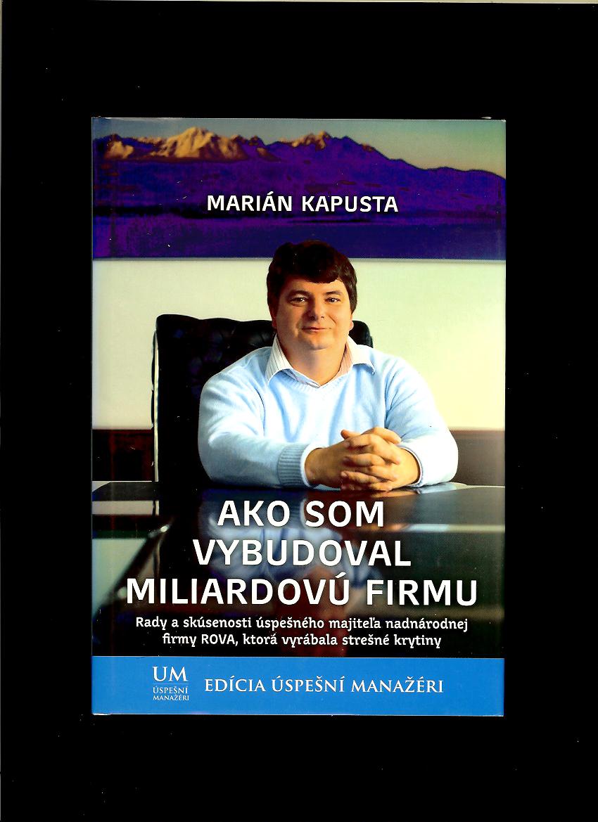 Marián Kapusta: Ako som vybudoval miliardovú firmu