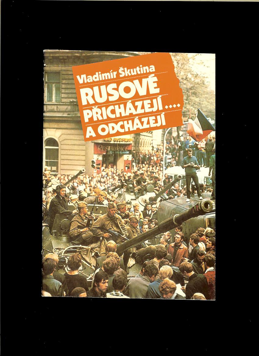 Vladimír Škutina: Rusové přicházejí a odcházejí