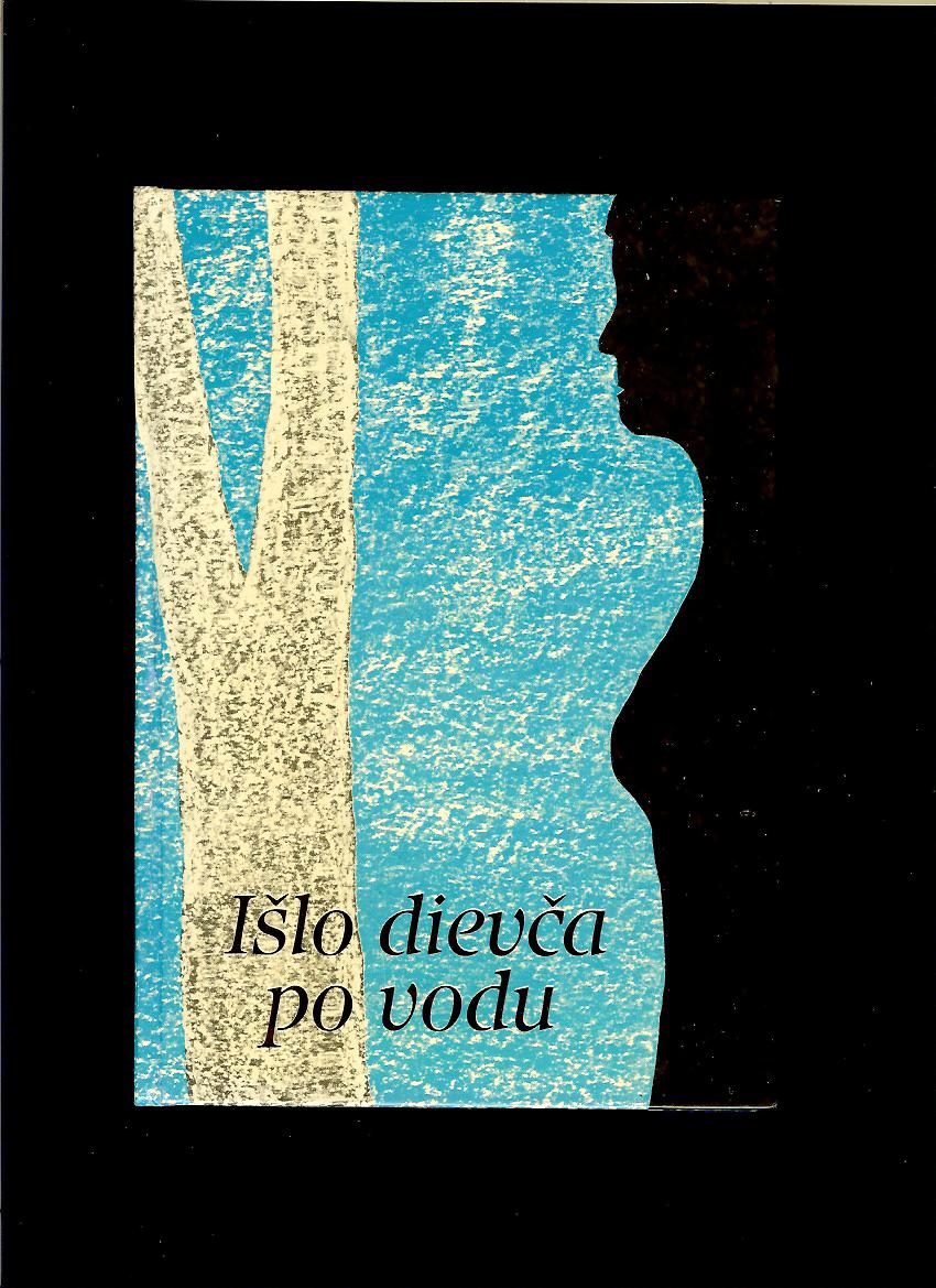 Mária Ďuríčková (zost.): Išlo dievča po vodu. Slovenské ľudové balady
