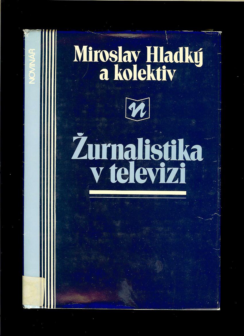 Miroslav Hladký a kol.: Žurnalistika v televizi