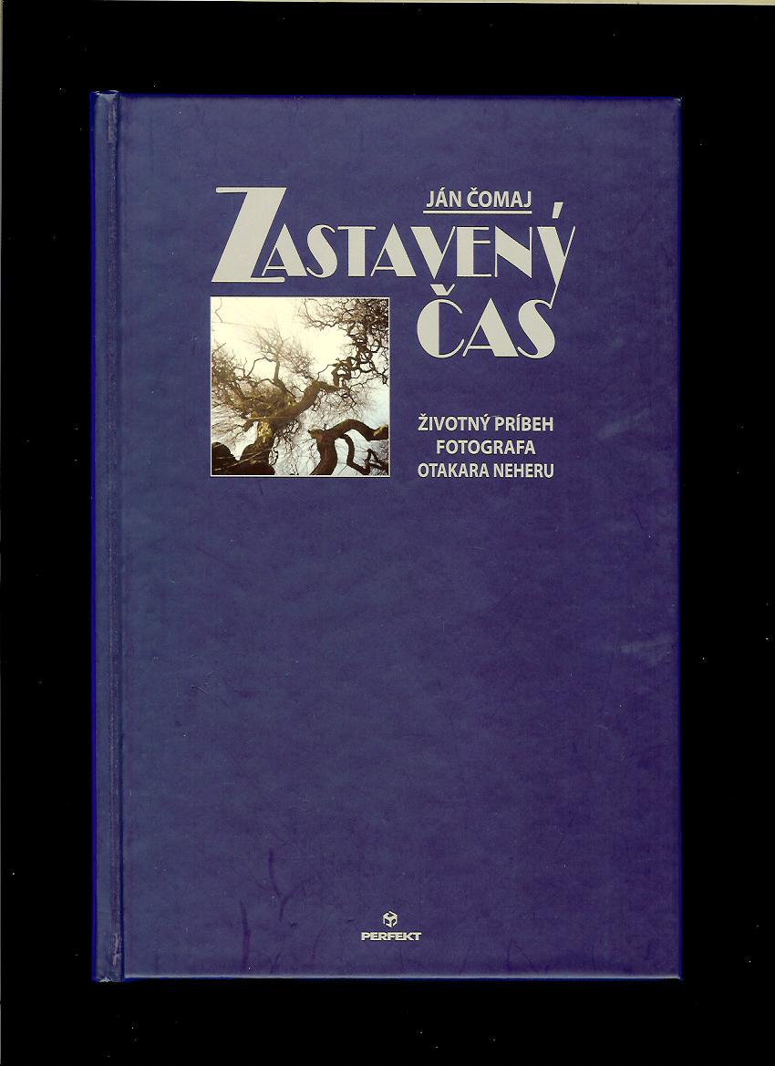 Ján Čomaj: Zastavený čas. Životný príbeh fotografa Otakara Neheru