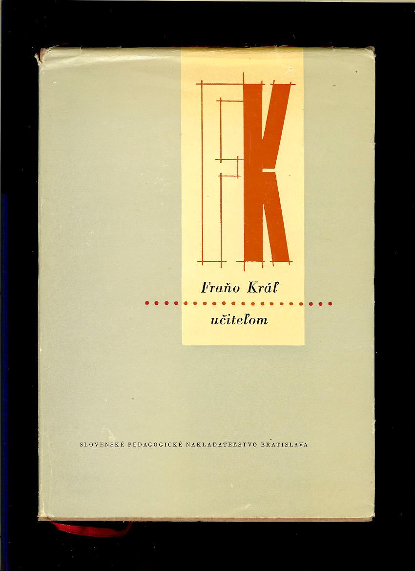 Fraňo Kráľ učiteľom. Prejavy, články, listy a iné dokumenty /1961/