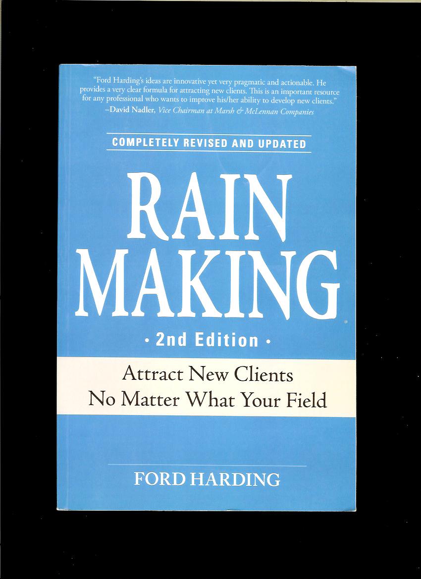 Ford Harding: Rain Making. Attract New Clients No Matter What Your Field