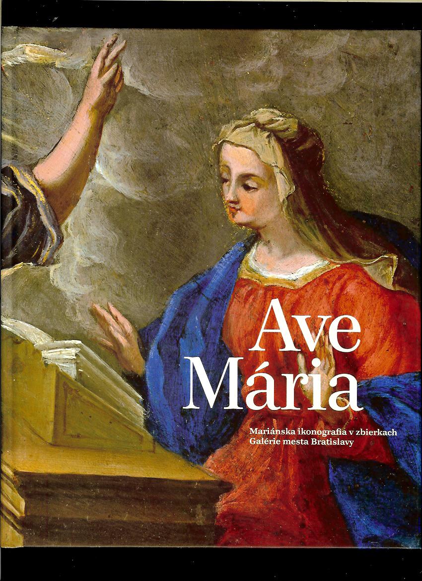 Ave Mária. Mariánska ikonografia v zbierkach Galérie mesta Bratislavy