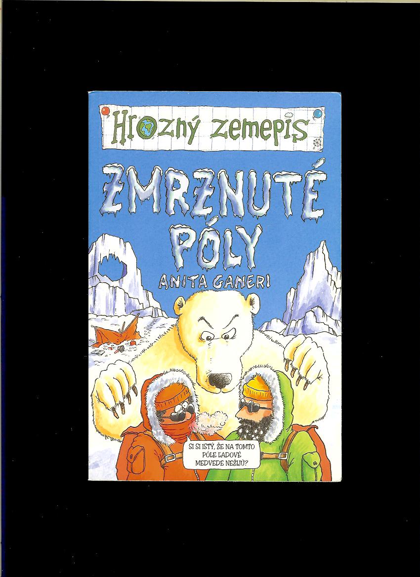Anita Ganeri: Hrozný zemepis. Zmrznuté póly