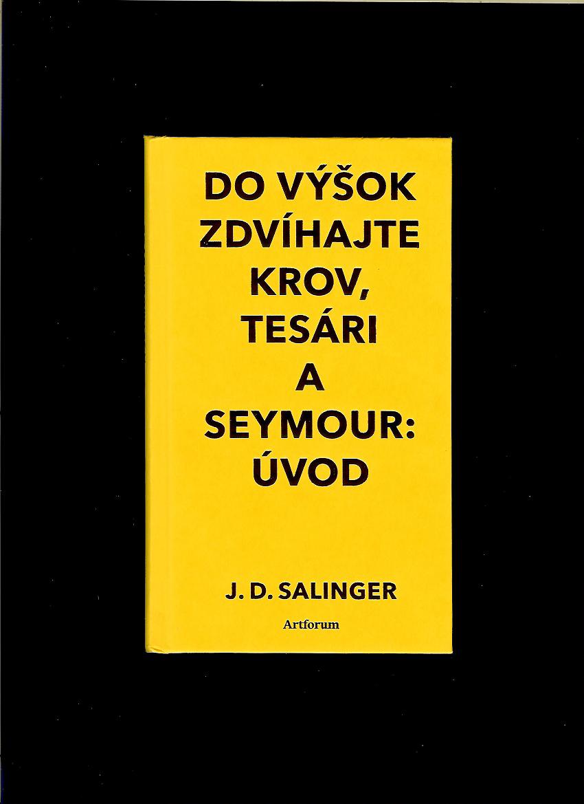 J. D. Salinger: Do výšok zdvíhajte krov, tesári a Seymour: Úvod