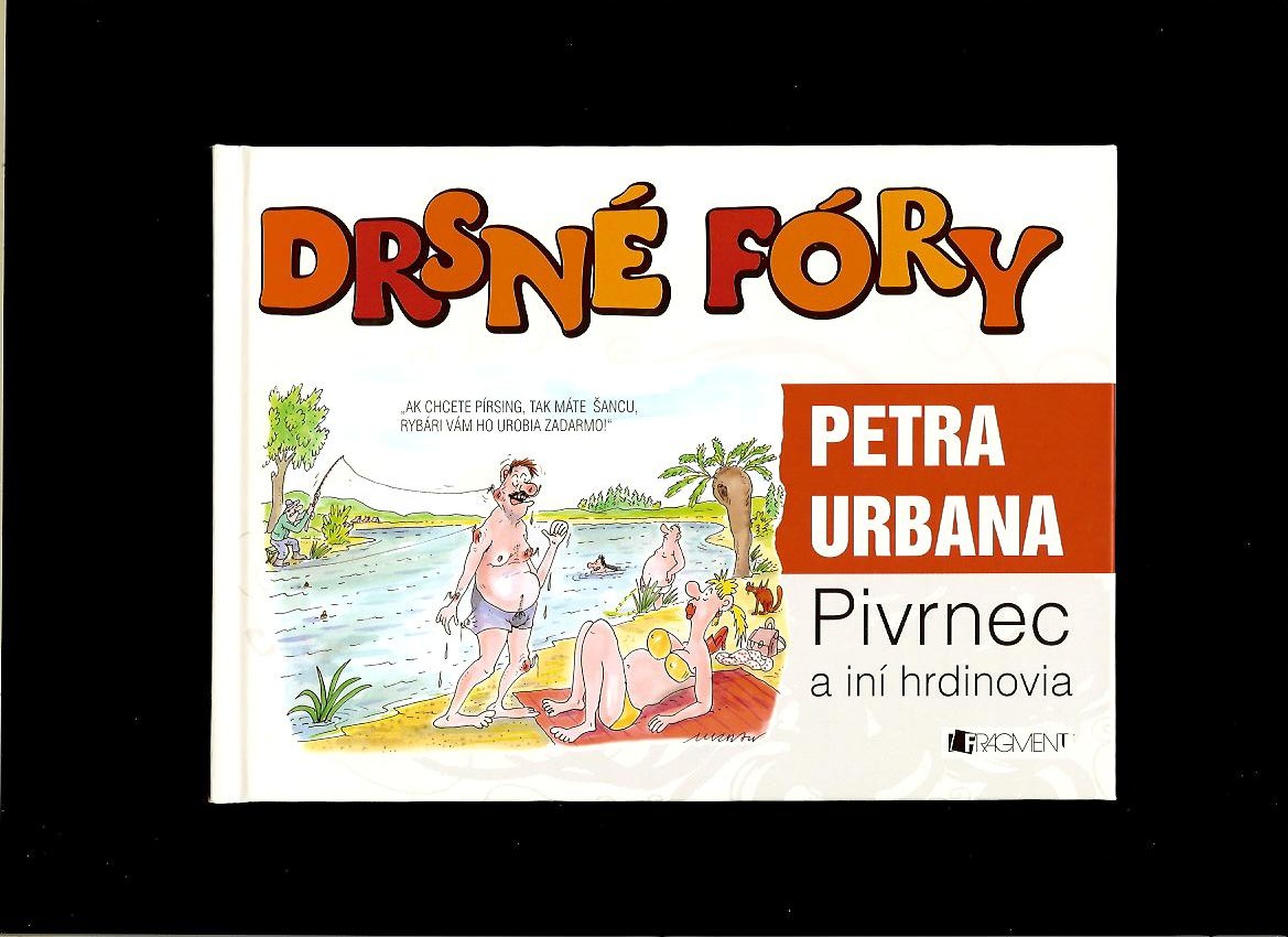 Drsné fóry Petra Urbana. Pivrnec a iní hrdinovia