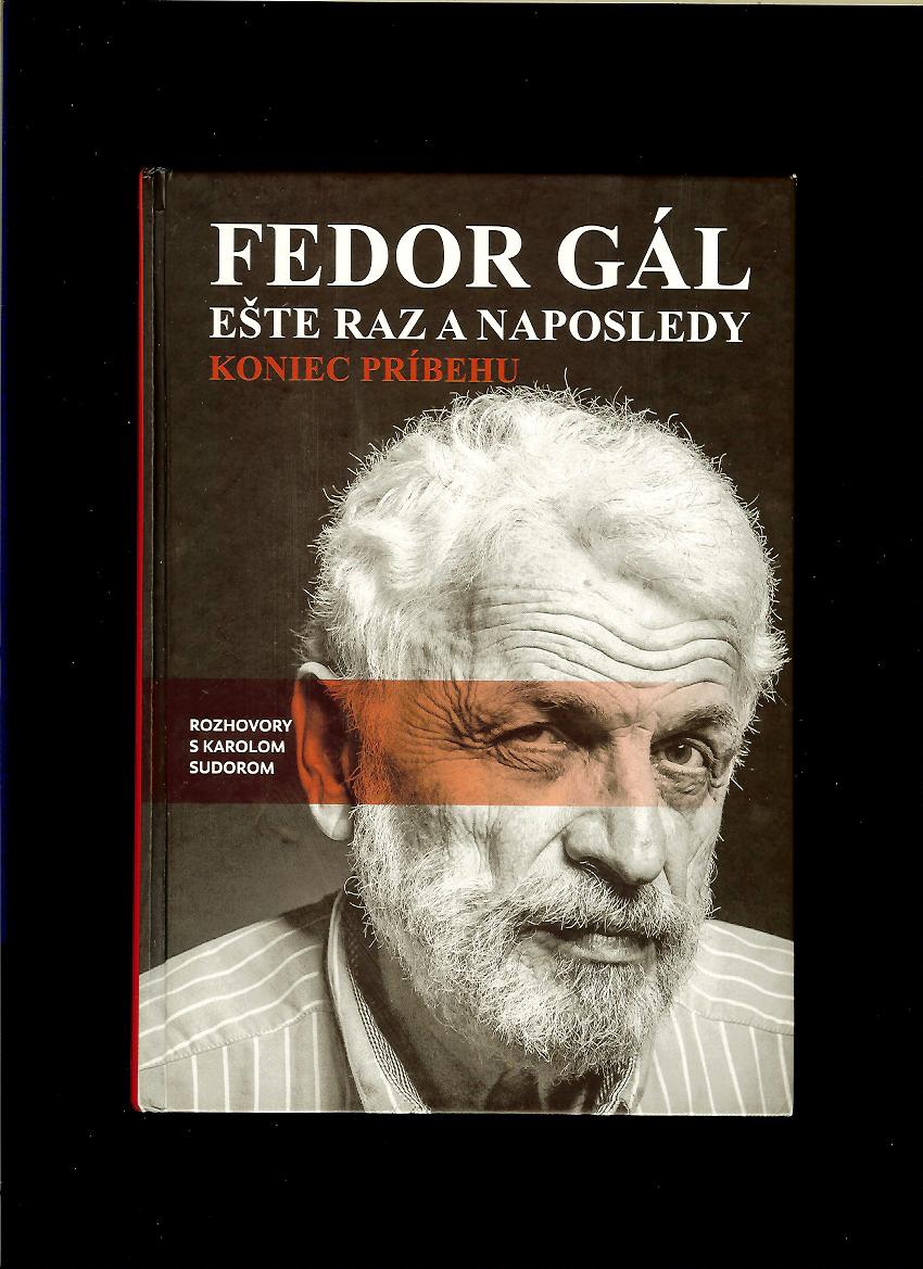Fedor Gál: Ešte raz a naposledy. Koniec príbehu - Rozhovory s Karolom Sudorom