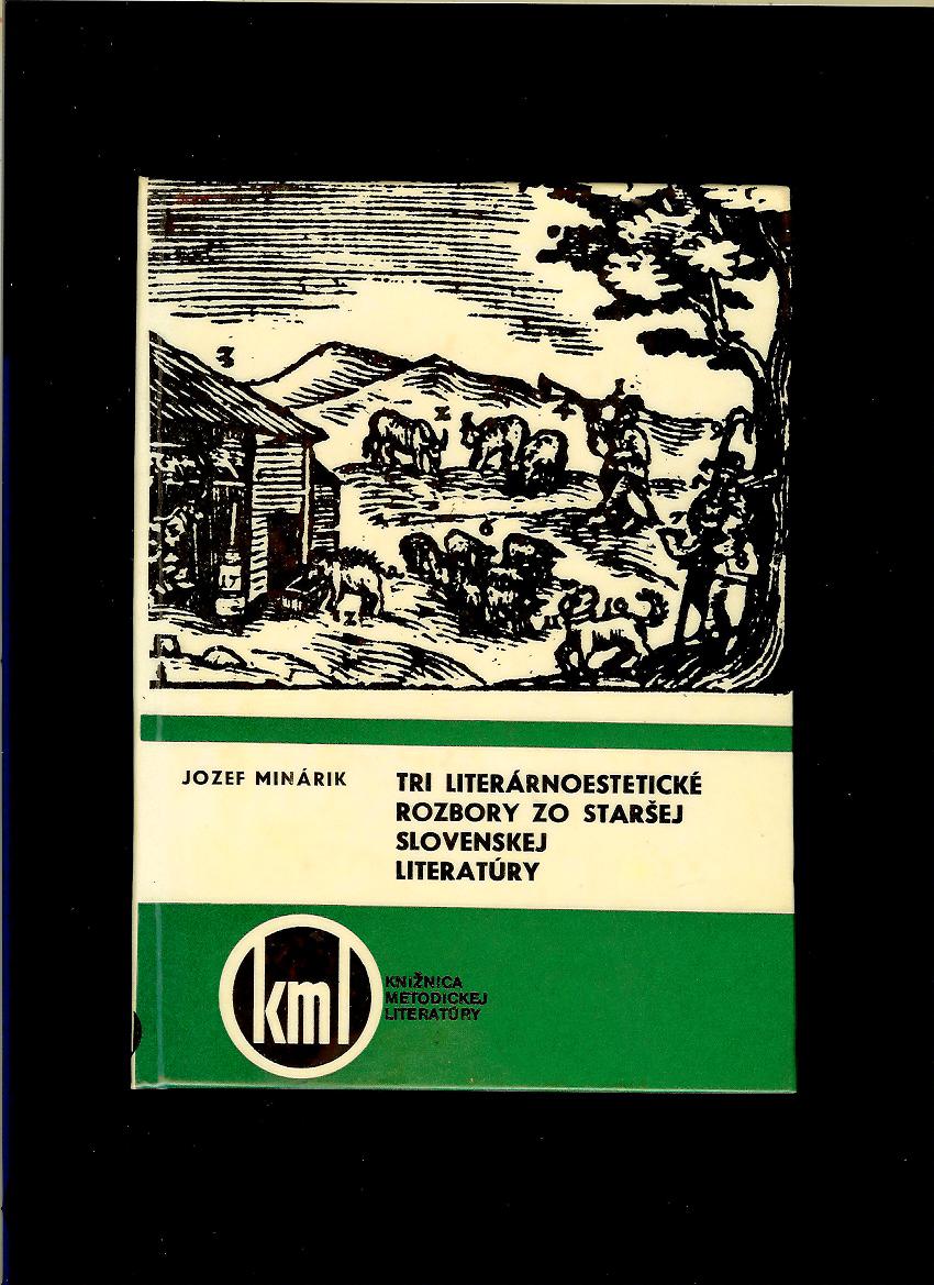 Jozef Minárik: Tri literárnoestetické rozbory zo staršej slovenskej literatúry