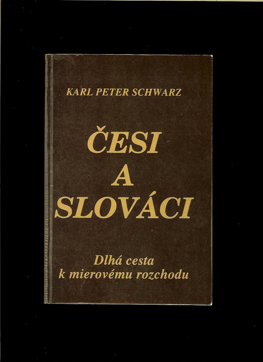Karl Peter Schwarz: Česi a Slováci. Dlhá cesta k mierovému rozchodu