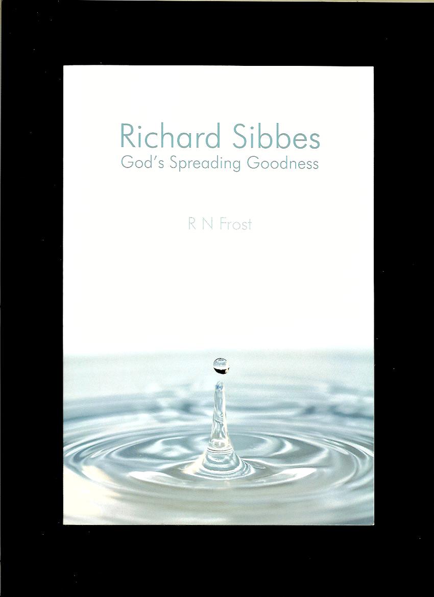 R N Frost: Richard Sibbes God's Spreading Goodness